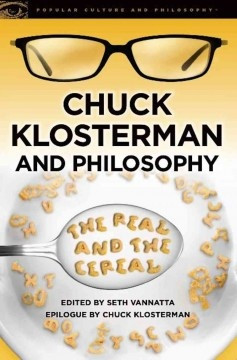 Chuck Klosterman and Philosophy: The Real and the Cereal - edited by ...