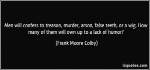 ... How many of them will own up to a lack of humor? - Frank Moore Colby