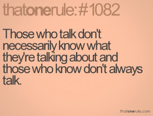 Those who talk don't necessarily know what they're talking about and ...
