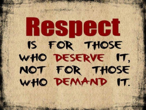 Respect is EARNED!!!