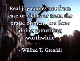 ... from the praise of men,but from doing something worthwhile ~ Joy Quote