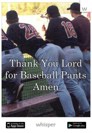 Thank You Lord for Baseball Pants Amen @Morgan Brownfield because you ...
