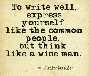 ... well, express yourself like common people, but think like a wise man