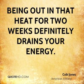 Cobi Jones Being out in that heat for two weeks definitely drains