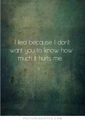 ... because i don't want you to know how much it hurts me Picture Quote #1