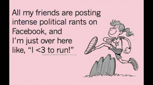 Runner Humor:All my friends are posting intense political rants on ...