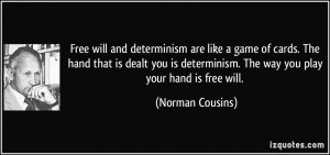 game of cards. The hand that is dealt you is determinism. The way you ...