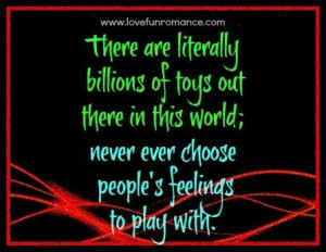... there in this world; never ever choose people's feelings to play with