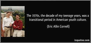 ... transitional period in American youth culture. - Eric Allin Cornell