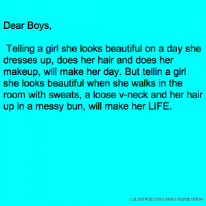 Dear Boys, Telling a girl she looks beautiful on a day she dresses up ...