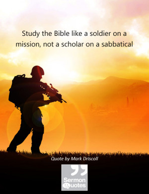 Study the Bible like a soldier on a mission, not a scholar on a ...