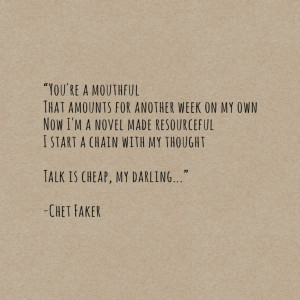 ... amounts for another week on my own... | Talk is Cheap - Chet Faker