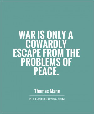 Peace Quotes War Quotes Thomas Mann Quotes