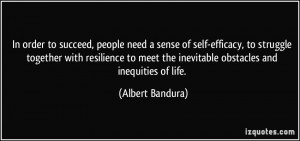 In order to succeed, people need a sense of self-efficacy, to struggle ...