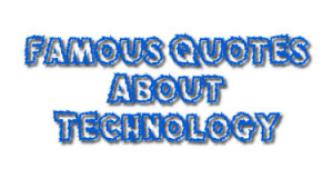 Famous Quotes About Technology
