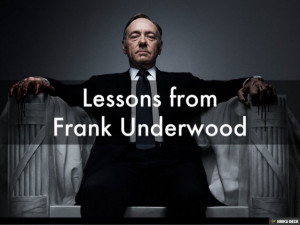 Lessons from Frank Underwood