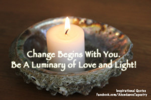 Change begins with you. Be a luminary of Love and Light! ~ Self-Love ...