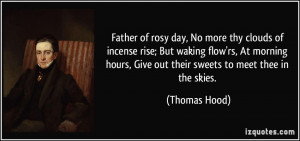 Father of rosy day, No more thy clouds of incense rise; But waking ...