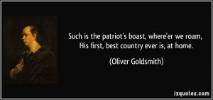 ... we roam, His first, best country ever is, at home. - Oliver Goldsmith