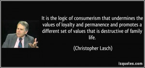 of consumerism that undermines the values of loyalty and permanence ...