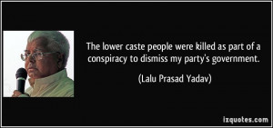 ... of a conspiracy to dismiss my party's government. - Lalu Prasad Yadav