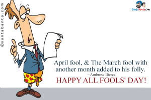 ... March Fool With Another Month Added To His Folly - April Fool Quote