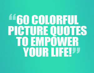 Jr Picture Quotes 60 Colorful Picture Quotes To Empower Your Life
