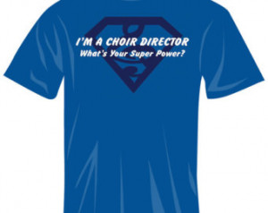 What's Your Super Power? Choir Director T-Shirt ...