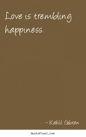 happiness kahlil gibran more inspirational quotes love quotes ...