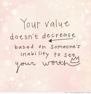 Quotes - Your Value Doesn't Decrease Based on Someone's Inability to ...