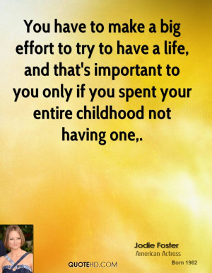 You have to make a big effort to try to have a life, and that's ...