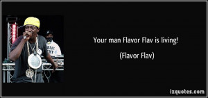 Your man Flavor Flav is living Flavor Flav