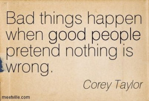 Best Corey Taylor Quotes | Corey Taylor : Bad things happen when good ...