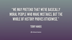 We may pretend that we're basically moral people who make mistakes ...