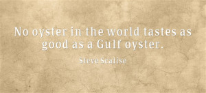 ... in the world tastes as good as a Gulf oyster - quote by Steve Scalise