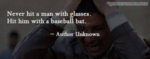 never-hit-a-man-with-glasses-hit-him-with-a-baseball-bat.jpg