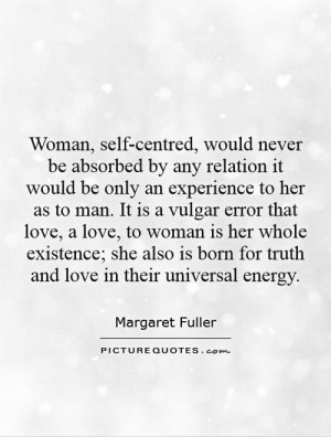 Woman, Self-centred, Would Never Be Absorbed By Any Relation It ...