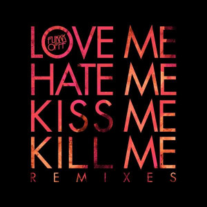 ... me hate kiss me kill me original mix fukkk offf love me hate kiss me