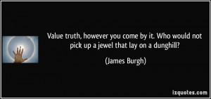 ... . Who would not pick up a jewel that lay on a dunghill? - James Burgh