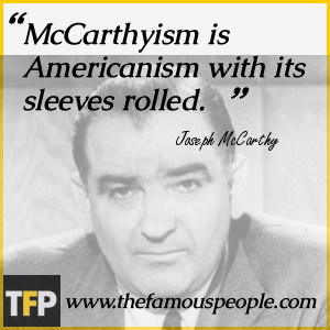 McCarthyism is Americanism with its sleeves rolled.