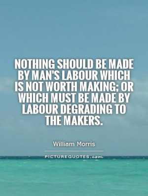 ... labour-which-is-not-worth-making-or-which-must-be-made-by-labour-quote