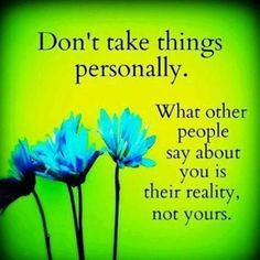 It's none of my business what you think about me. More