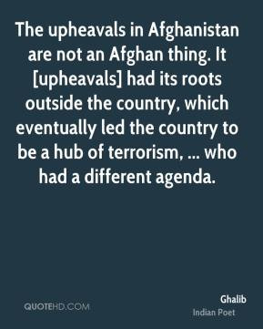 The upheavals in Afghanistan are not an Afghan thing. It [upheavals ...