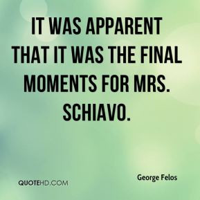 ... - it was apparent that it was the final moments for Mrs. Schiavo
