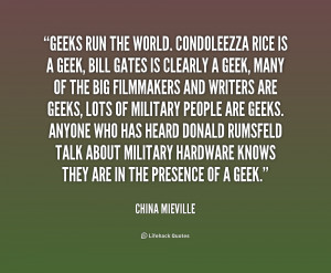 quote-China-Mieville-geeks-run-the-world-condoleezza-rice-is-234220 ...