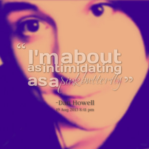 Quotes Picture: i'm about as intimidating as a pink beeeeeeperfly