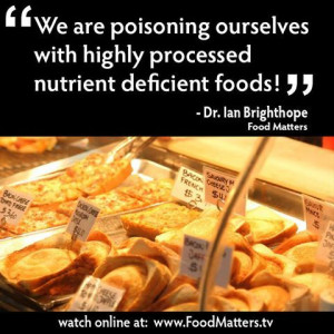 , we are poisoning ourselves with highly processed nutrient-deficient ...