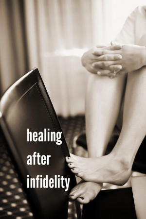 Infidelity Quotes After infidelity and the