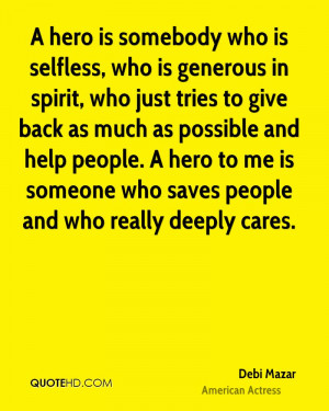 Generous People Quotes A hero is somebody who is selfless, who is ...