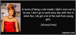 In terms of being a role model, I didn't start out to be one. I don't ...